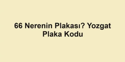 66 Nerenin Plakası? Yozgat Plaka Kodu