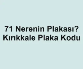 71 Nerenin Plakası? Kırıkkale Plaka Kodu