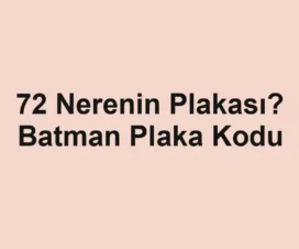 72 Nerenin Plakası? Batman Plaka Kodu