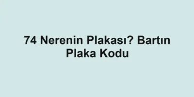 74 Nerenin Plakası? Bartın Plaka Kodu