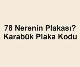 78 Nerenin Plakası? Karabük Plaka Kodu